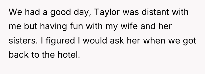 We had a good day, Taylor was distant with me...