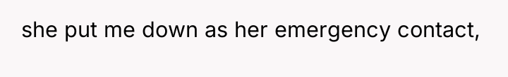 she put me down as her emergency contact,