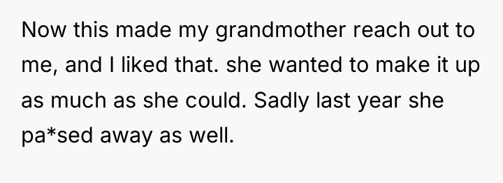 Now this made my grandmother reach out to me, and...