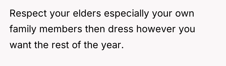 Respect your elders especially your own family members then dress...