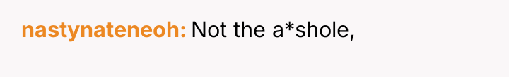 nastynateneoh Not the a*shole,
