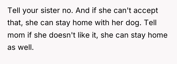 Tell your sister no. And if she can't accept that,...
