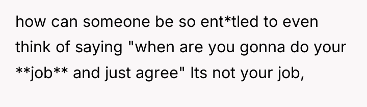 how can someone be so ent*tled to even think of...