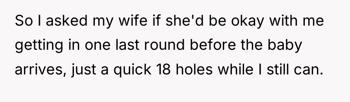So I asked my wife if she'd be okay with...