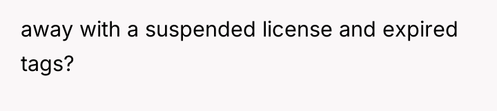 away with a suspended license and expired tags?