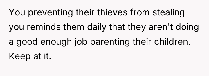 You preventing their thieves from stealing you reminds them daily...