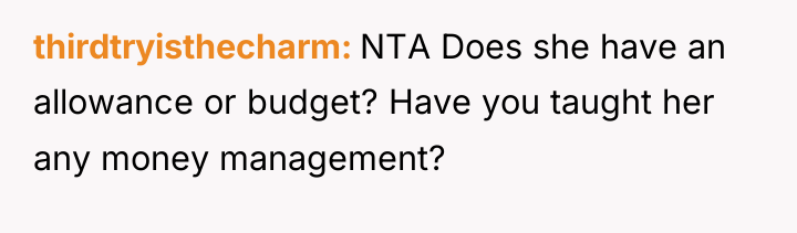 thirdtryisthecharm NTA Does she have an allowance or budget? Have...