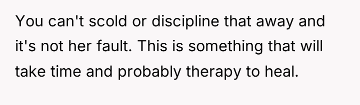You can't scold or discipline that away and it's not...
