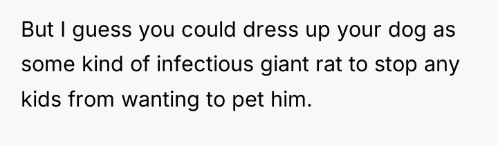 But I guess you could dress up your dog as...