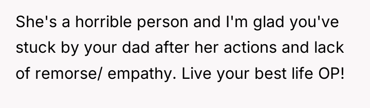 She's a horrible person and I'm glad you've stuck by...