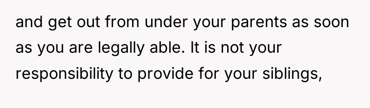 and get out from under your parents as soon as...