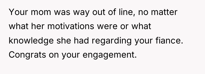 Your mom was way out of line, no matter what...