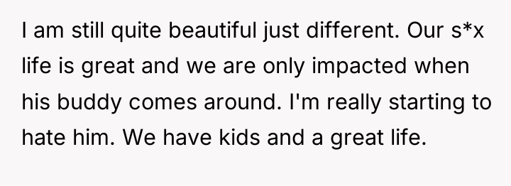 I am still quite beautiful just different. Our s*x life...