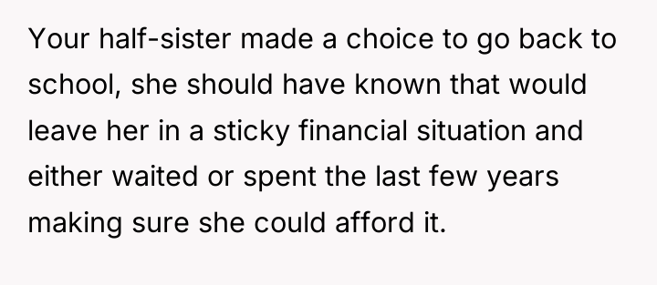 Your half-sister made a choice to go back to school,...
