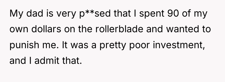 My dad is very p**sed that I spent 90 of...