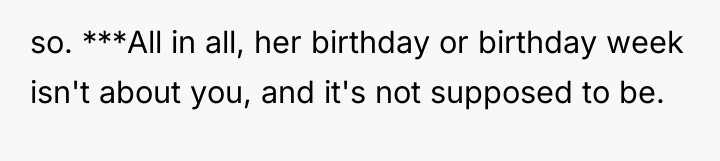 so. ***All in all, her birthday or birthday week isn't...