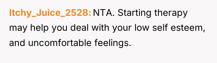 Itchy_Juice_2528 NTA. Starting therapy may help you deal with your...