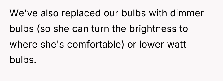 We've also replaced our bulbs with dimmer bulbs (so she...