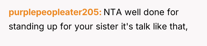 purplepeopleater205 NTA well done for standing up for your sister...