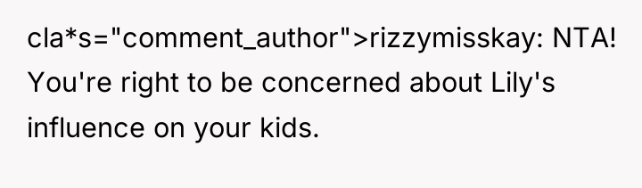 cla*s="comment_author">rizzymisskay: NTA! You're right to be concerned about Lily's influence...
