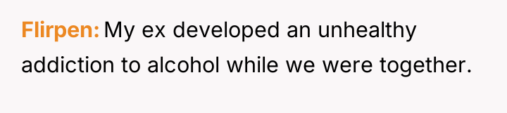 Flirpen My ex developed an unhealthy addiction to alcohol while...