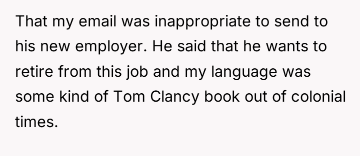 That my email was inappropriate to send to his new...