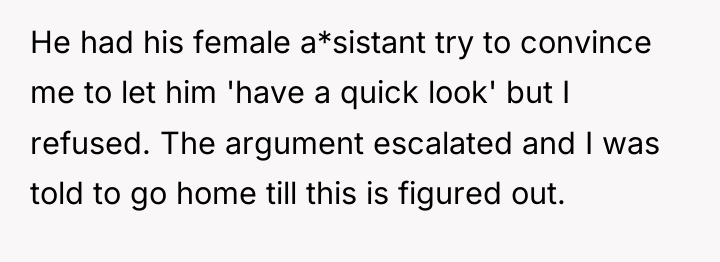 He had his female a*sistant try to convince me to...