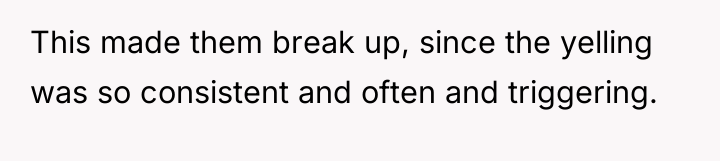 This made them break up, since the yelling was so...
