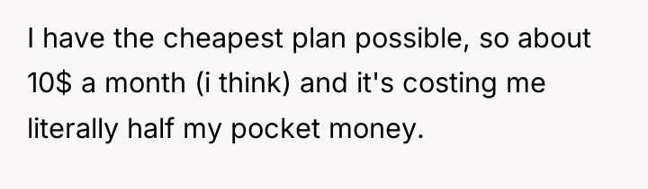 I have the cheapest plan possible, so about 10$ a...