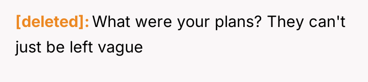 [deleted] What were your plans? They can't just be left...