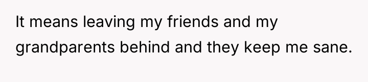 It means leaving my friends and my grandparents behind and...
