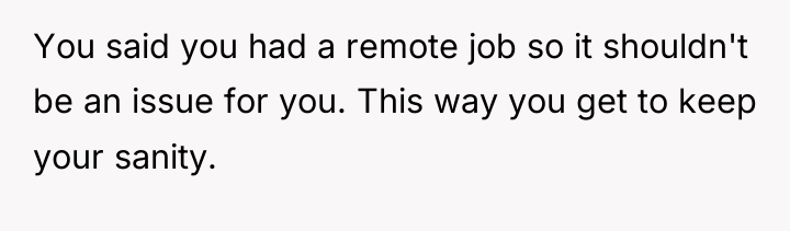You said you had a remote job so it shouldn't...