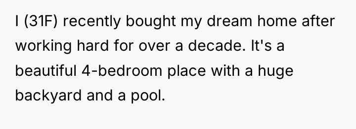 I (31F) recently bought my dream home after working hard...