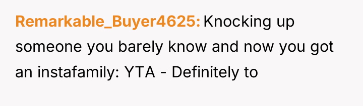 Remarkable_Buyer4625 Knocking up someone you barely know and now you...