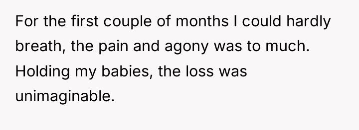For the first couple of months I could hardly breath,...