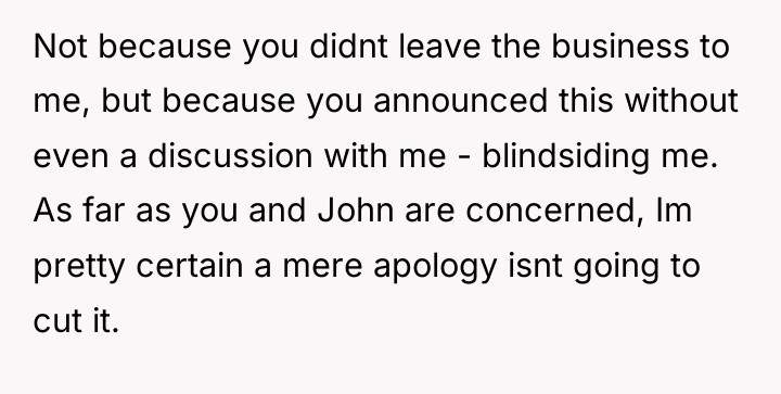 Not because you didnt leave the business to me, but...