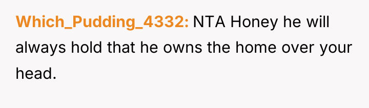 Which_Pudding_4332 NTA Honey he will always hold that he owns...