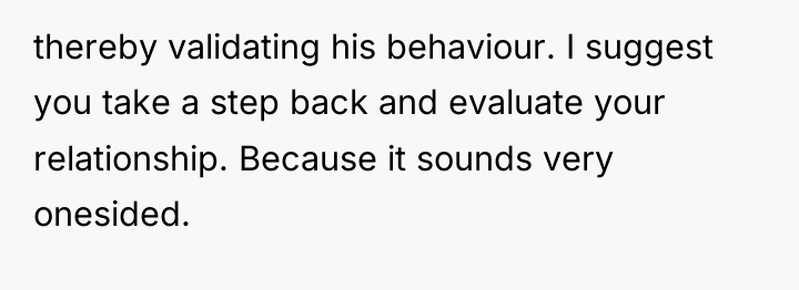 thereby validating his behaviour. I suggest you take a step...