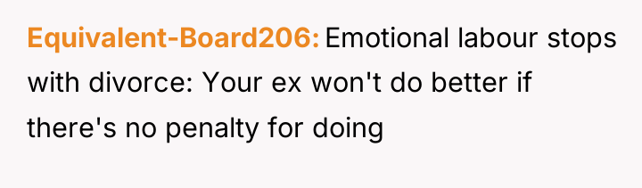 Equivalent-Board206 Emotional labour stops with divorce: Your ex won't do...