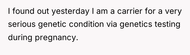 I found out yesterday I am a carrier for a...