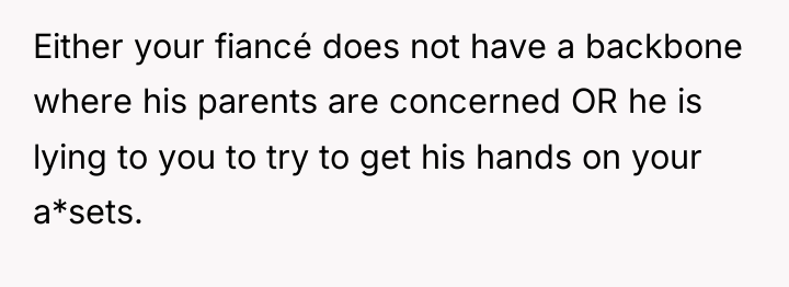 Either your fiancé does not have a backbone where his...