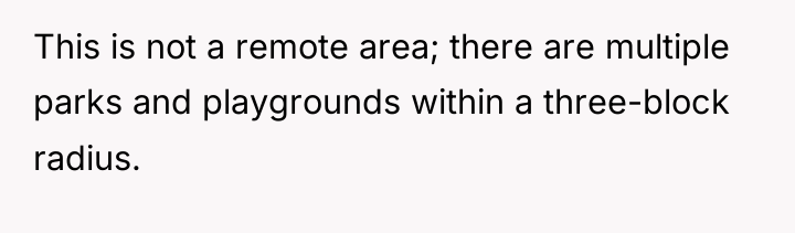 This is not a remote area; there are multiple parks...