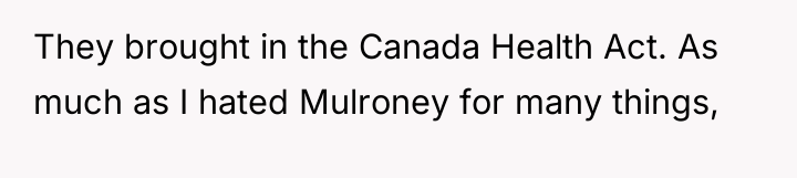 They brought in the Canada Health Act. As much as...