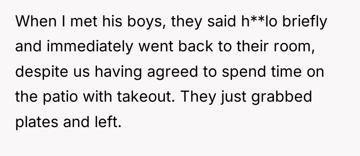 When I met his boys, they said h**lo briefly and...
