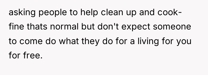 asking people to help clean up and cook- fine thats...