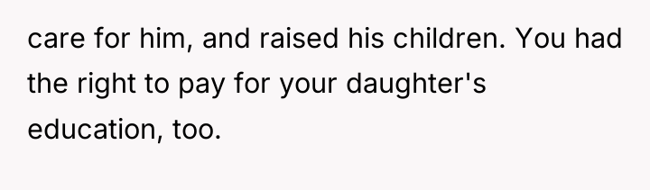 care for him, and raised his children. You had the...