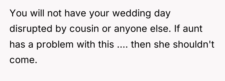 You will not have your wedding day disrupted by cousin...