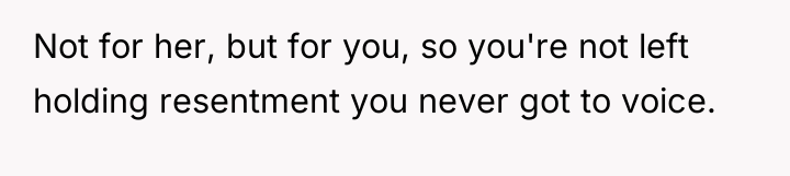 Not for her, but for you, so you're not left...