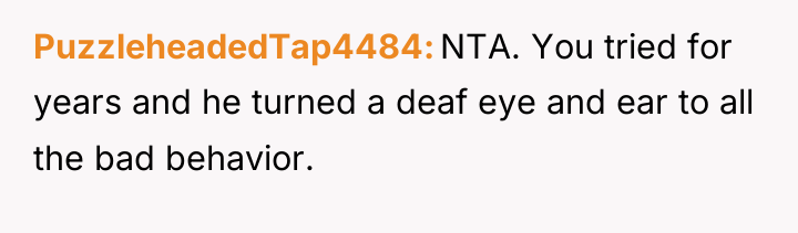 PuzzleheadedTap4484 NTA. You tried for years and he turned a...
