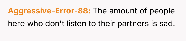 Aggressive-Error-88 The amount of people here who don't listen to...
